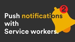 2. Push Notifications with Service worker: Push API + Push Service