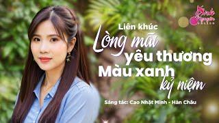 Liên khúc LÒNG MÃI CÒN THƯƠNG - MÀU XANH KỶ NIỆM | St: Hàn Châu - Cao Nhật Minh | Ánh Nguyên Bolero