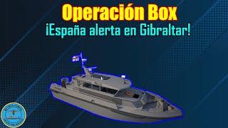 OPERACIÓN BOX ¡ESPAÑA ALERTA EN GIBRALTAR!