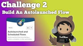 Build an Autolaunched Flow | Autolaunched and Scheduled Flows | Challenge 2