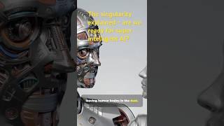 The singularity explained - are we ready for super intelligent AI?