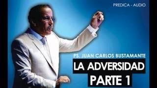 La adversidad 1 Ps. Juan Carlos bustamante