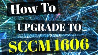 SCCM Upgrade to 1606 - Step by Step Guide Install for SCCM 2016