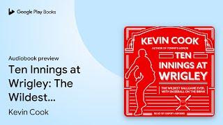 Ten Innings at Wrigley: The Wildest Ballgame… by Kevin Cook · Audiobook preview