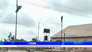 CRIME: Two Suspected Thieves Climb Erected Poles To Avoid Arrest