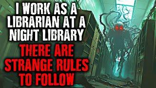 "I work as a Librarian at a Night Library...There are STRANGE RULES to follow." creepypasta