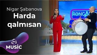 Nigar Şabanova - Harda qalmısan