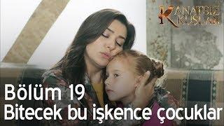 Bitecek bu işkence çocuklar - Kanatsız Kuşlar 19. Bölüm