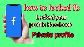 how to locked  Facebook profile Facebook profile private