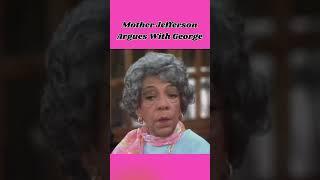 Mother Jefferson Argues with George