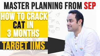 Master Planning from Sep ( How to crack CAT in 3 Months ) | Target IIMs