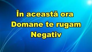 In aceasta ora Doamne te rugam negativ