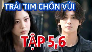 Review Phim: Trái Tim Chôn Vùi Tập 5,6 Chàng trai đã đánh cắp 2 nghìn tỷ bị sát hại và mất trí nhớ