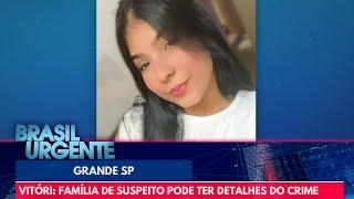 Caso Vitória: família de suspeito pode ter detalhes do crime | Brasil Urgente