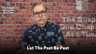 Let The Past Be Past | Paul Tripp's 1 Peter Study (Episode 039)