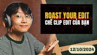 Roast your edit - chê video của bạn 12/10/2024