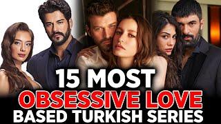 15 BEST OBSESSIVE LOVE STORIES EVER- Turkish Series With English Subtitles