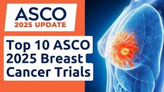 Top 10 Breast Cancer Trials at ASCO 2025: Must-Know Updates from OncologyTube