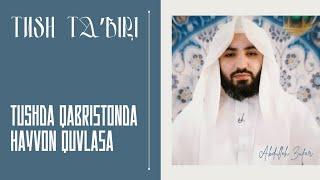 Tush taʼbiri-172 | Tushda qabristonda hayvon quvlasa | Shayx Abdulloh Zufar hafizahulloh