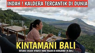 KALDERA TERCANTIK DI DUNIA ! SITUASI KINTAMANI BALI SAAT INI