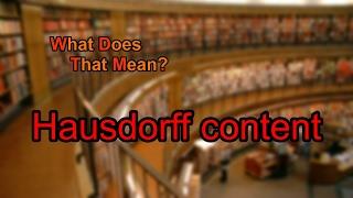 What does Hausdorff content mean?