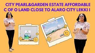 CITY PEARL&GARDEN ESTATE | AFFORDABLE C OF O LAND CLOSE TO ALARO CITY | LEKKI INTERNATIONAL AIRPORT