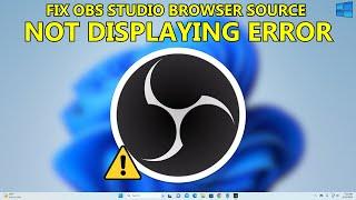 How to Fix Browser Source Error on OBS Studio - Full Guide