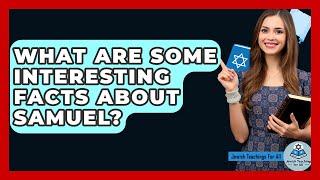 What Are Some Interesting Facts About Samuel? - Jewish Teachings For All