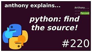 finding python source code and docs (beginner) anthony explains #220