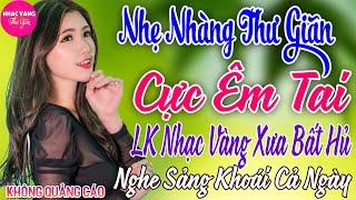 LK Bolero Nhạc Vàng Xưa Bất Hủ GÂY NGHIỆN 11-01Mở Nhẹ Nhàng Đảm Bảo THƯ GIÃN Ngọt Ngào TOÀN BÀI HAY