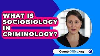 What Is Sociobiology In Criminology? - CountyOffice.org