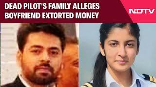 Pilot Death News | Dead Pilot's Family Alleges Boyfriend Extorted Money, Insulted Her Publicly