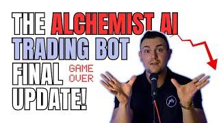 It's OVER - Alchemist AI Trading Bot Final Update + New BOT?