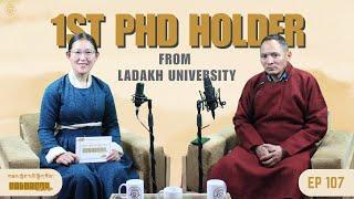 DR TSERING CHOLDAN | EPISODE 107 | 1ST PhD HOLDER FROM LADAKH UNIVERSITY