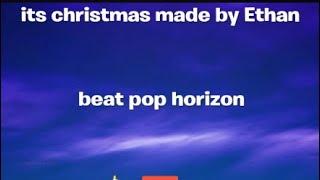 Ethan FEAT. Ethan its chrismas beat of pop Horizon