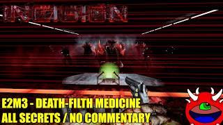 Incision - E2M3 Death-Filth Medicine - All Secrets No Commentary Gameplay