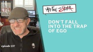 Don't fall into the trap of ego- Art Talk 257 with Stephen Silver