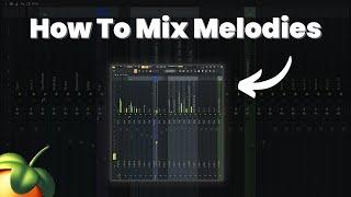 How to Mix Melodies || FL Studio 20