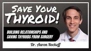 Building relationships and saving thyroids: Dr. Aaron Rockoff - #82