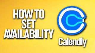 How to Set Availability In Calendly Tutorial