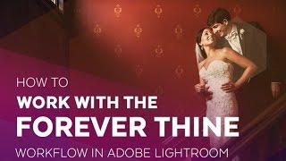 How to work with the Forever Thine Workflow in Adobe Lightroom
