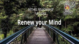 Renew your Mind I Dr Swetha Naveen I Bethel Fellowship