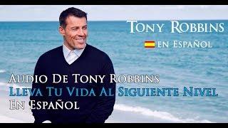 Audio de Tony Robbins en Español - Lleva tu Vida al Siguiente Nivel