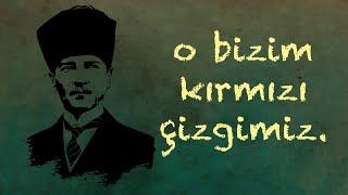 O bizim kırmızı çizgimiz - Atatürk