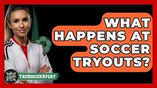 What Happens at Soccer Tryouts? - The Sport Xpert