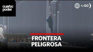 Frontera peligrosa | Cuarto Poder | Perú