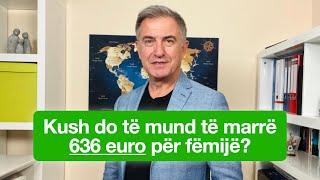 Kush ka të drejtë të marrë deri në 636 Euro për një fëmijë në muaj? | Bahri Cani