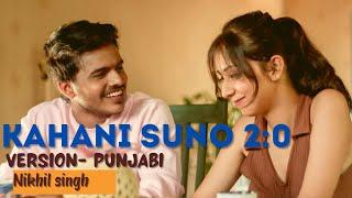 Punjabi Version | Kahani Suno 2:0 | Nikhil Singh | Kaifi Khalil |