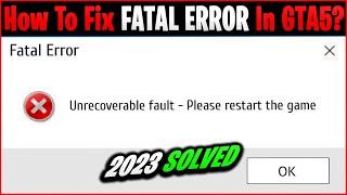 GTA 5 Fatal Error | How To Fix Fatal Error in GTA 5 | Fix 2023 Updated!