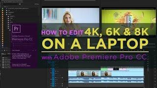 How to create proxies in Premiere Pro CC to edit 4k, 6k and 8k footage on a laptop